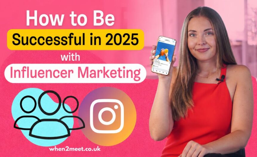 How to Be Successful in 2025 with Influencer Marketing